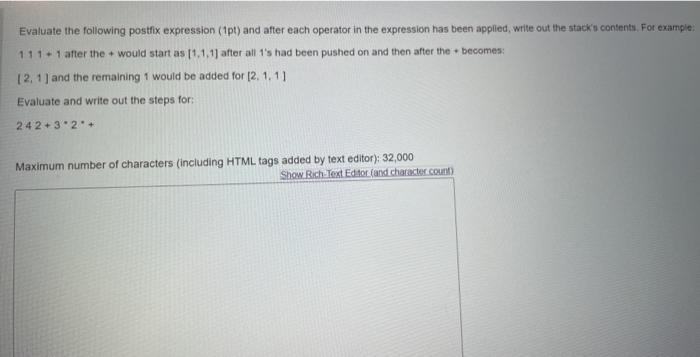  Evaluate the following postfix expression (1pt) and after each operator in
