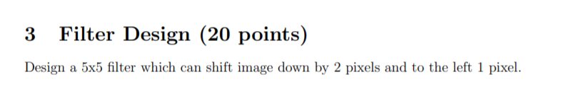 3 Filter Design (20 points) Design a 5x5 filter which can