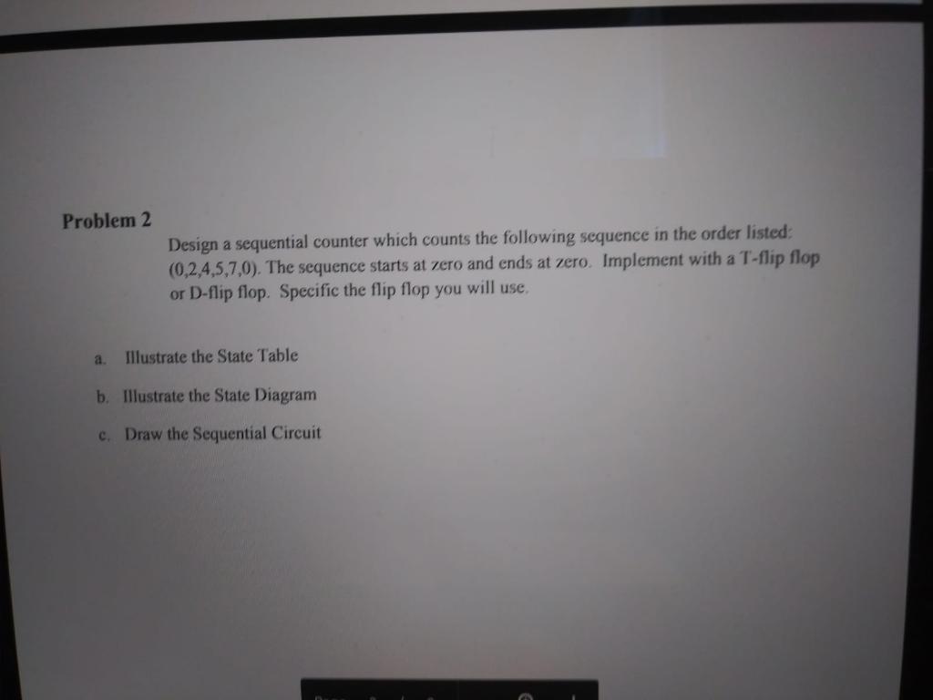 Problem 2 Design a sequential counter which counts the following sequence