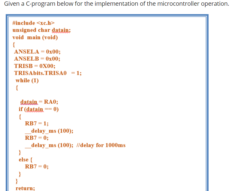 Given a C-program below for the implementation of the microcontroller operation.