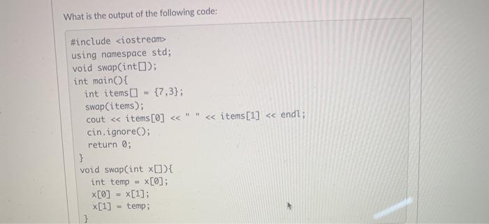main() { int items {7,3}; swap(items[0], items[1]); cout using namespace std; void