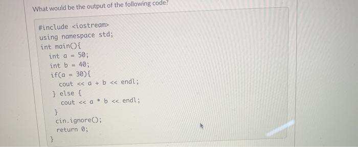 namespace std; int main({ int a = 50; int b 40; if(a