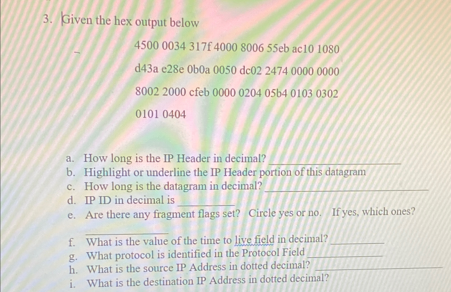  Given the hex output below 45000034317f4000800655ebac101080 d43ae28e0b0a0050dc02247400000000 80022000 cfeb 0000020405b401030302 01010404