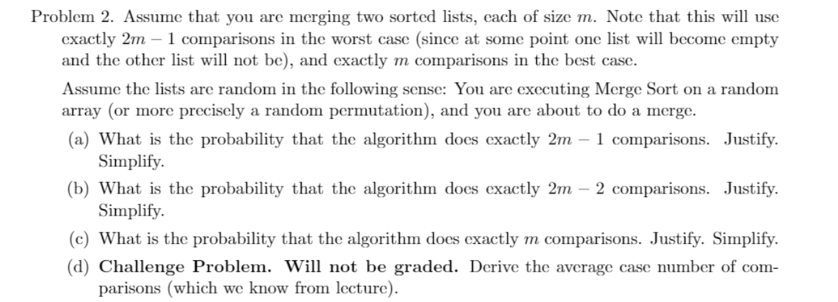 Problem 2. Assume that you are merging two sorted lists, each