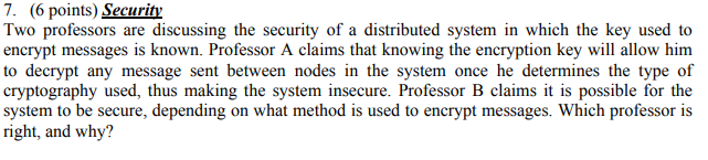 7. (6 points) Security Two professors are discussing the security of