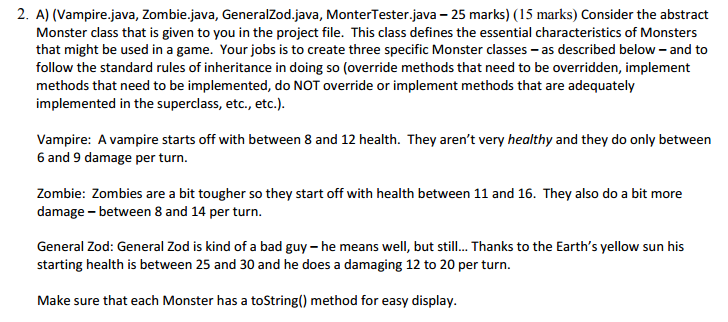  2. A) (Vampire.java, Zombie.java, GeneralZod.java, MonterTester,java 25 marks) (15 marks) Consider