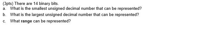  (3pts) There are 14 binary bits. a. What is the smallest