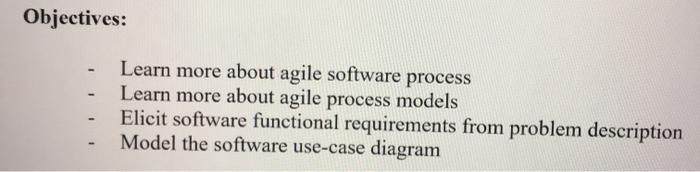  Objectives: Learn more about agile software process Learn more about agile