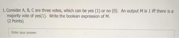  1. Consider A, B, C are three votes, which can be