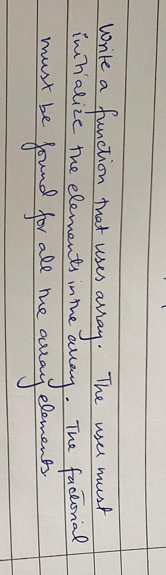  Write a function that uses array. The user must initialize the