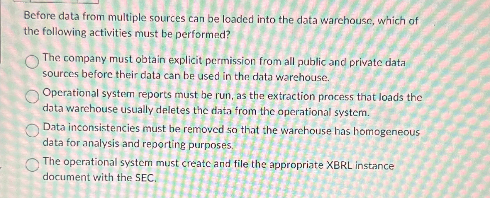  Before data from multiple sources can be loaded into the data