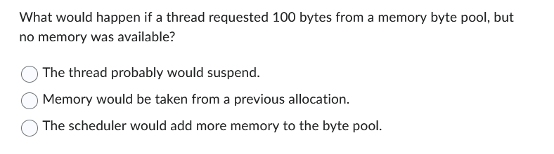  What would happen if a thread requested 100 bytes from a