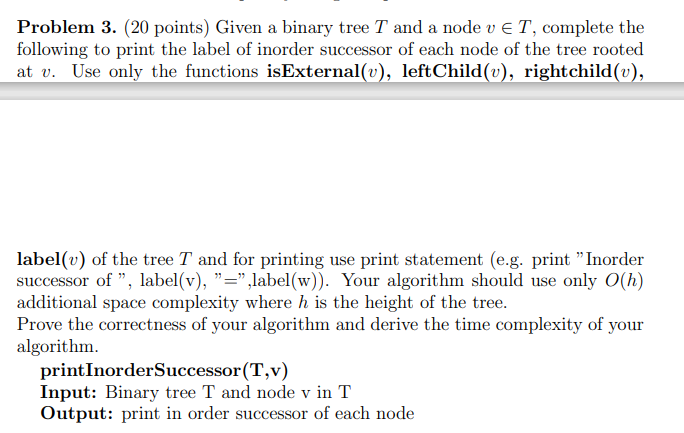  Problem 3. (20 points) Given a binary tree T and a