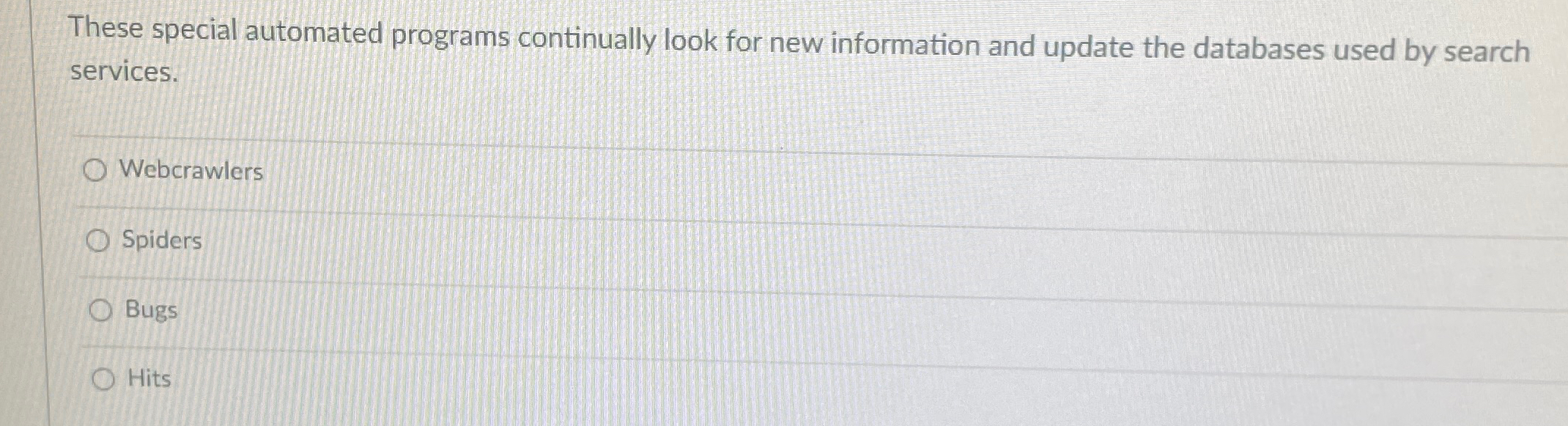  These special automated programs continually look for new information and update
