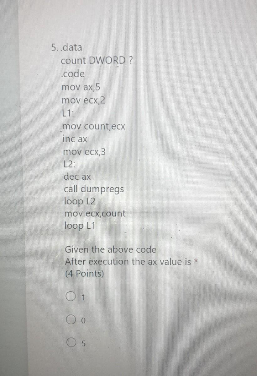  5. data count DWORD ? .code mov ax, 5 mov ecx,2