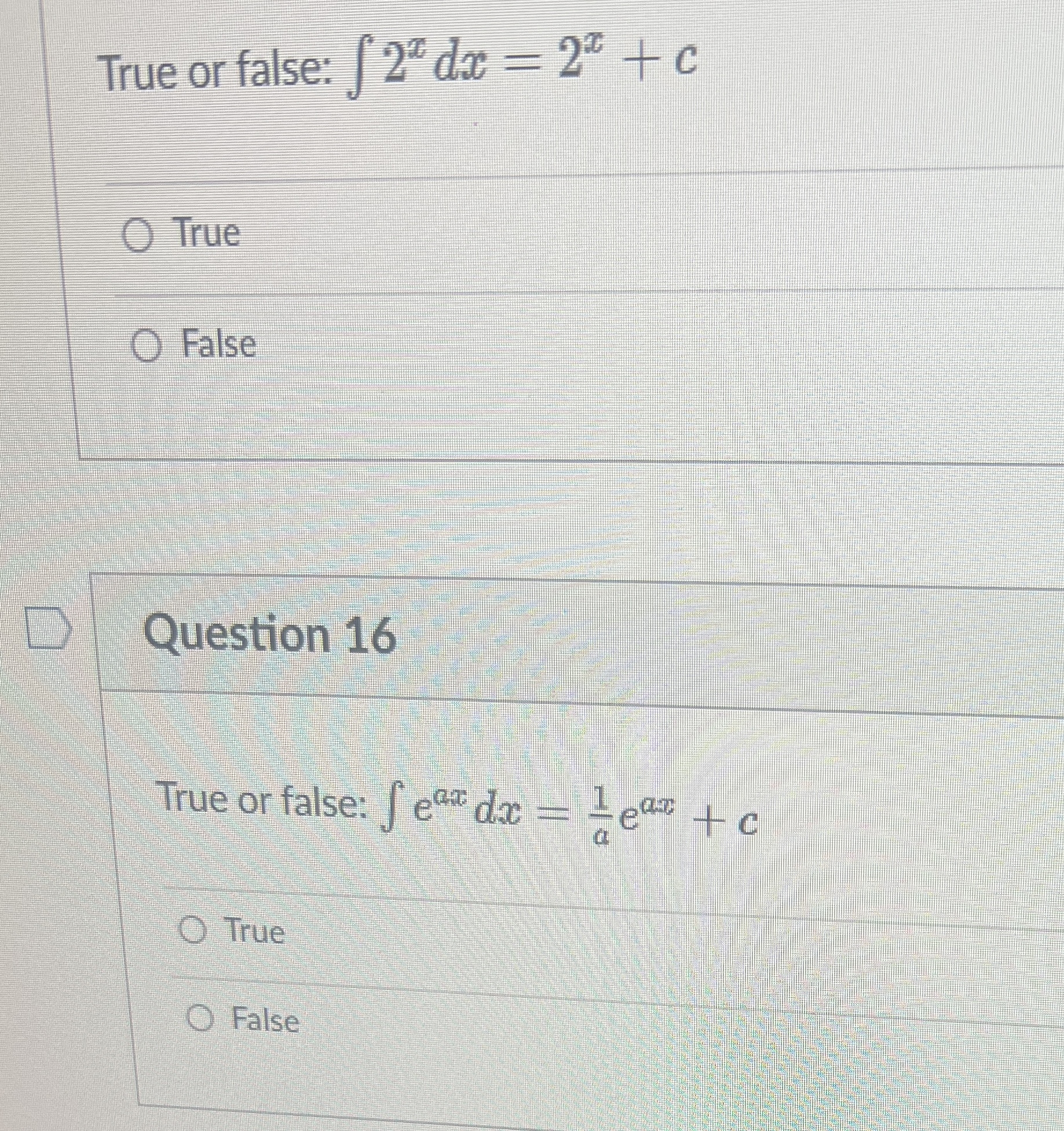  True or false: 2xdx=2x+c True False Question 16 True or false: