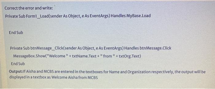  Correct the error and write: Private Sub Form1_Load(sender As Object, e