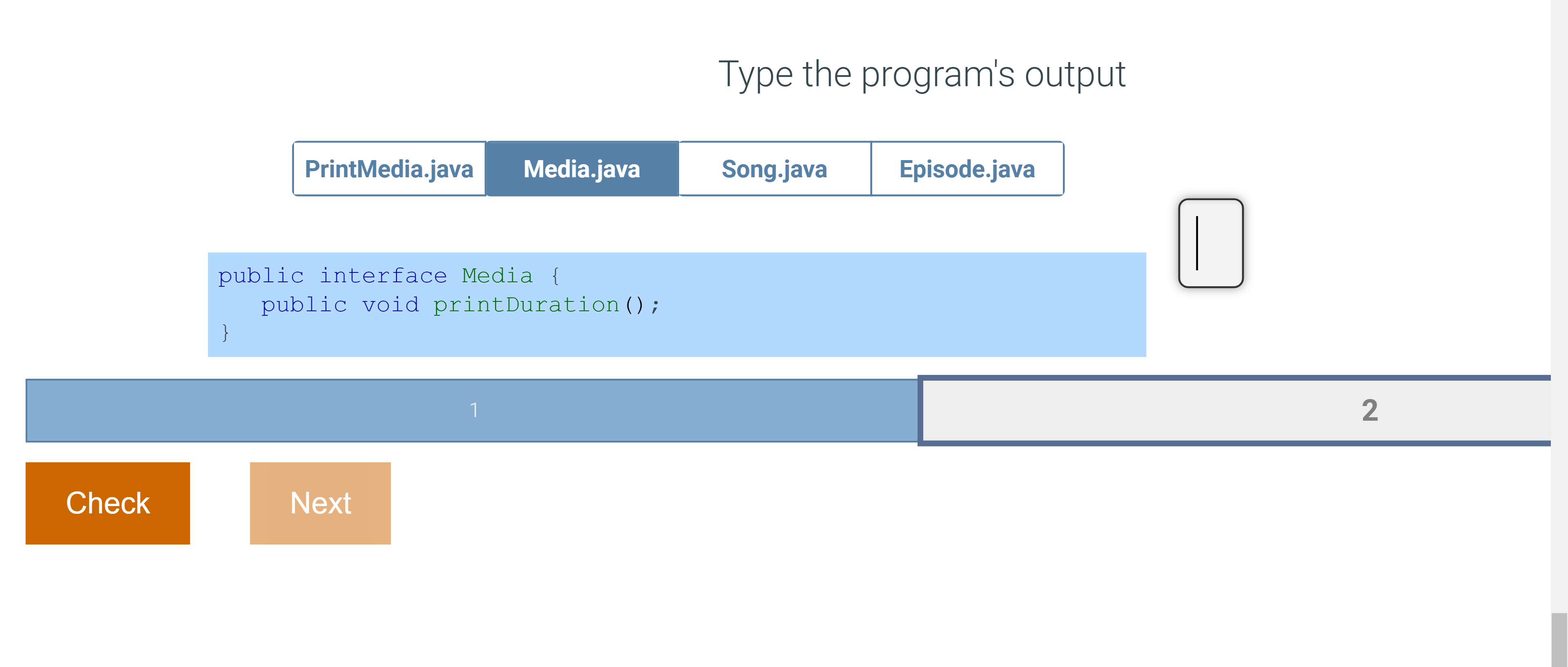 durationMins; Qoverride public void printDuration() \{ System.out.println(duration + " minutes"); \} Type