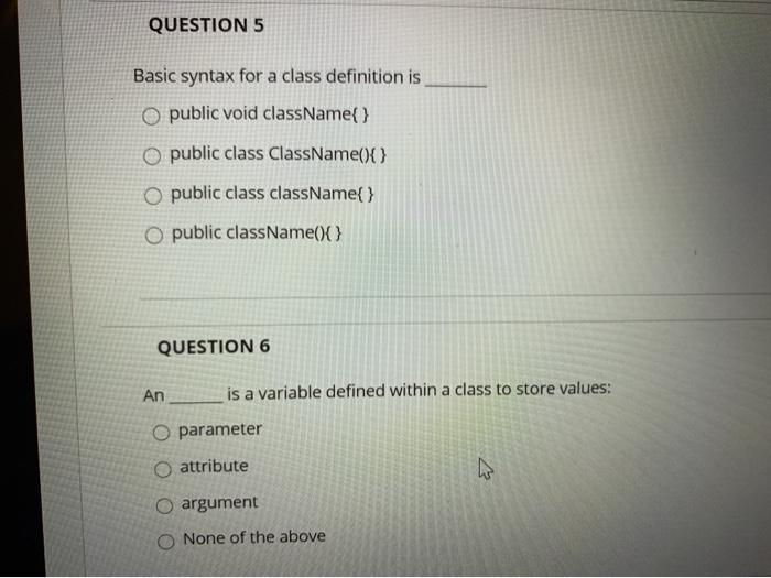  QUESTION 5 Basic syntax for a class definition is O public