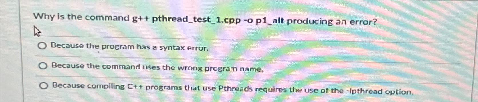  Why is the command g++ pthread_test_1.cpp -o p1_alt producing an error?