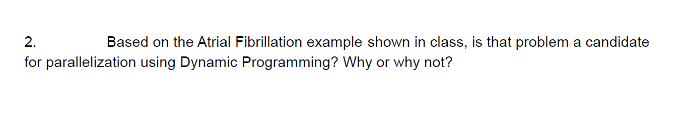 2. Based on the Atrial Fibrillation example shown in class, is