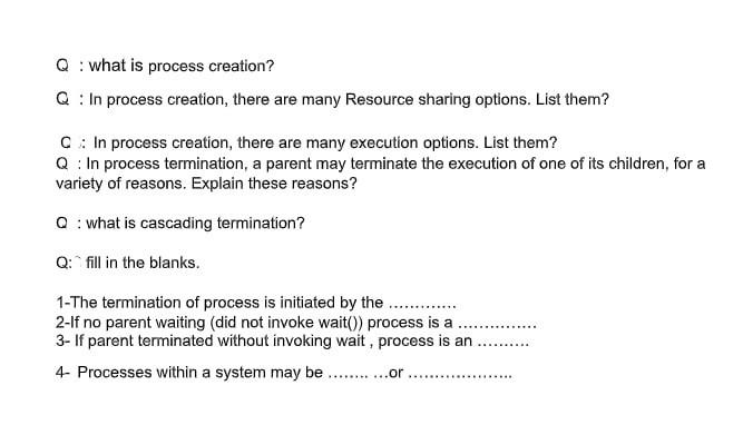 ( operating systems) Q : what is process creation? Q :