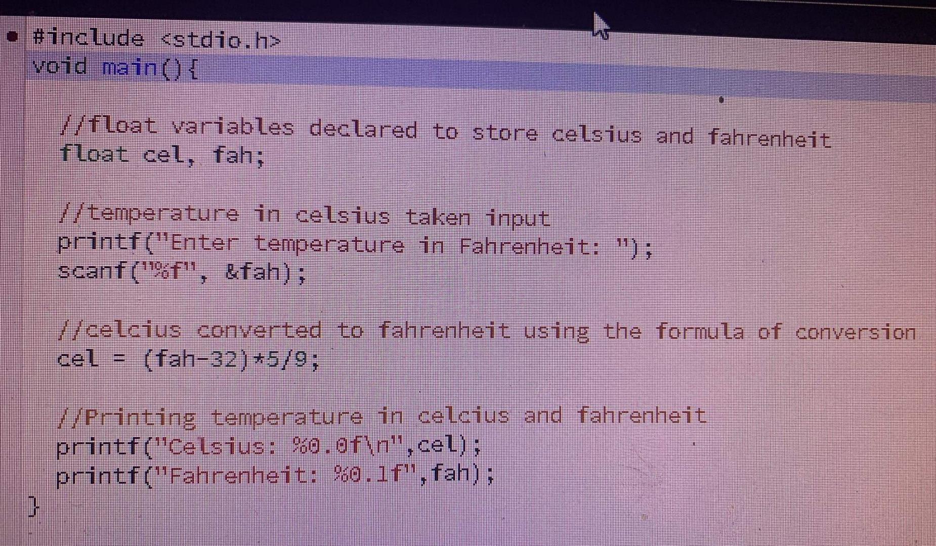  #include void main() { //float variables declared to store celsius and
