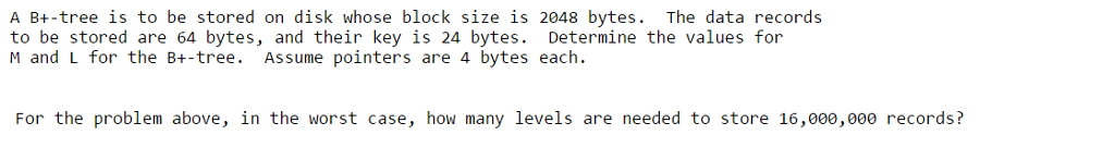 A B+-tree is to be stored on disk whose block size