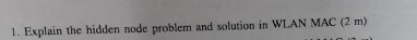  Explain the hidden node problem and solution in WLAN MAC (2m