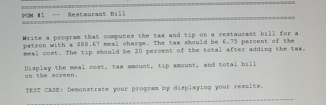  please write in C program. thanks PGM #1 Restaurant Bill Write