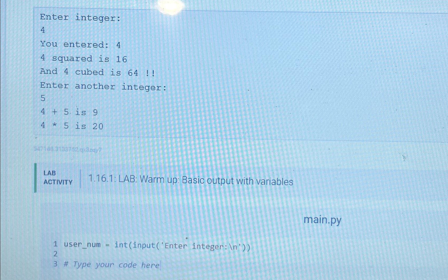  Enter integer: 4 You entered: 4 4 squared is 16 And