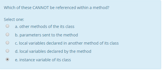 Which of these CANNOT be referenced within a method? Select one: