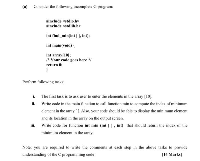  (a) Consider the following incomplete C-program: #include #include int find_min(int[], int);