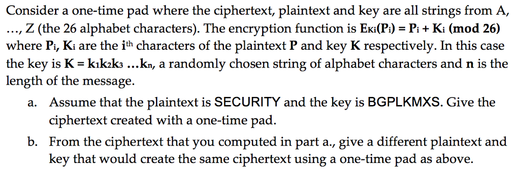 Consider a one-time pad where the ciphertext, plaintext and key are
