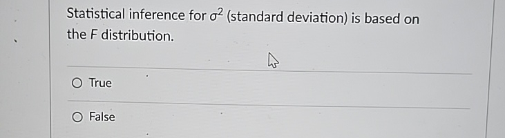  Statistical inference for 2(standard deviation) is based on the F distribution.