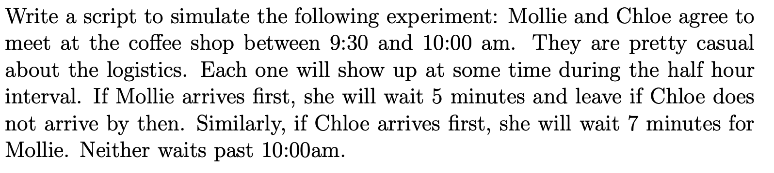 python Write a script to simulate the following experiment: Mollie and Chloe