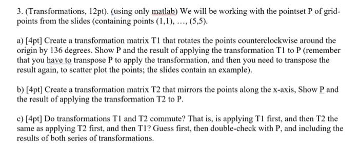  3. (Transformations, 12pt ). (using only matlab) We will be working
