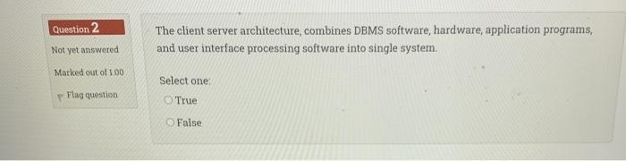  please fast Question 2 Not yet answered The client server architecture,