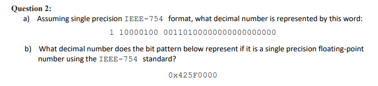  Question 2: a) Assuming single precision IEEE-754 format, what decimal number