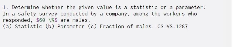  1. Determine whether the given value is a statistic or a