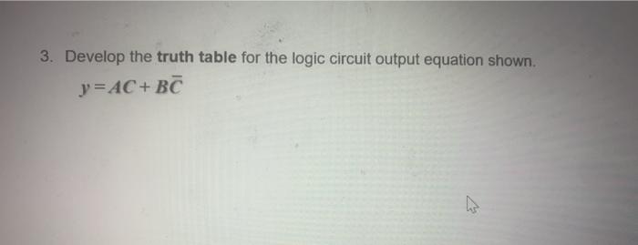  3. Develop the truth table for the logic circuit output equation