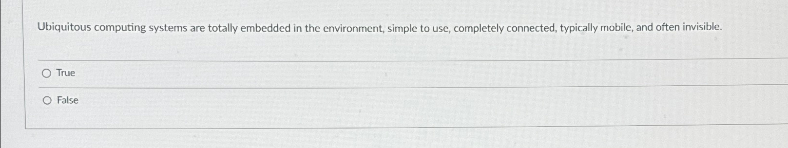  Ubiquitous computing systems are totally embedded in the environment, simple to