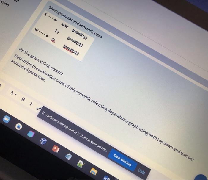 estion S- Given grammar and semantic rules *W {printf(1):) {printf(2):1 W-S