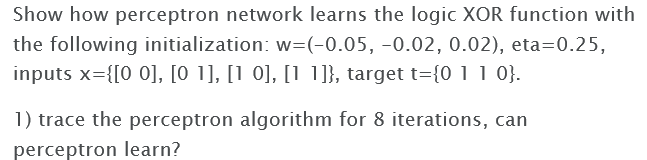 (By hand, no code) Show how perceptron network learns the logic