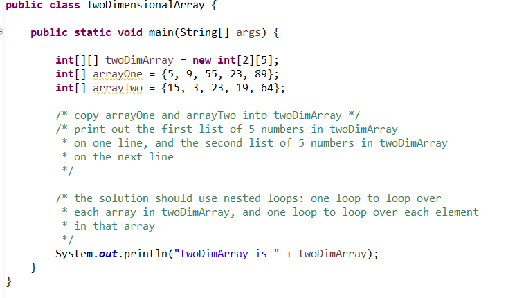 twoDimArray and two one-dimensional arrays, arrayone and arrayTwo. You will copy the