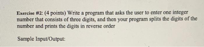  Exercise #2: (4 points) Write a program that asks the user