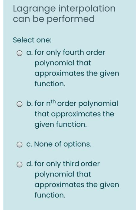 Lagrange interpolation can be performed Select one: O a. for only