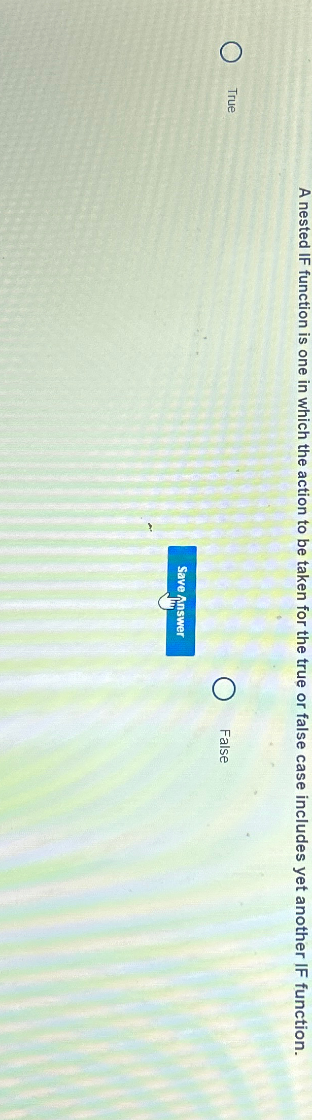  A nested IF function is one in which the action to