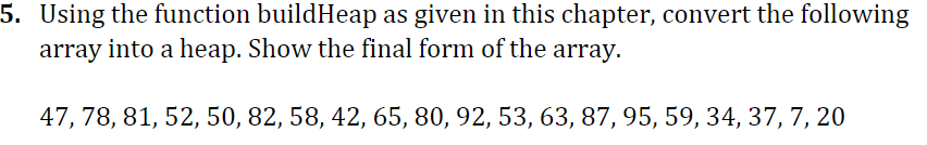  Using the function buildHeap as given in this chapter, convert the