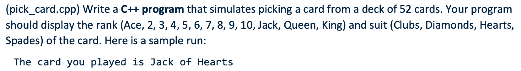  (pick_card.cpp) Write a C++ program that simulates picking a card from